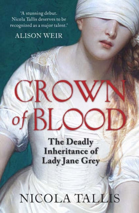 Crown of Blood: The Deadly Inheritance of Lady Jane Grey