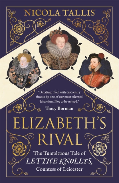 Elizabeth's Rival: The Tumultuous Tale of Lettice Knollys, Countess of Leicester