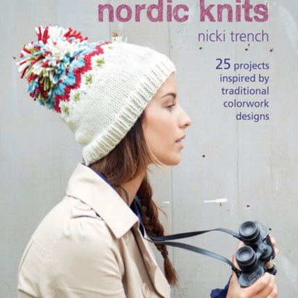Fair Isle & Nordic Knits: 25 Projects Inspired by