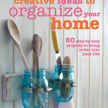 Creative Ideas to Organize Your Home: 50