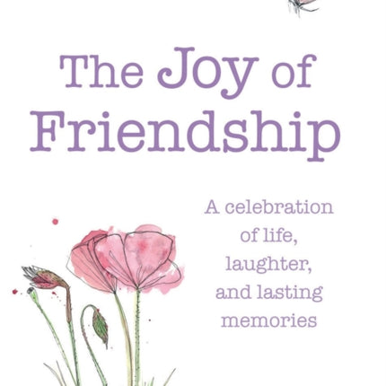 The Joy of Friendship A celebration of life