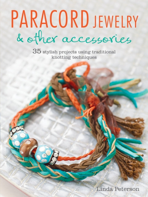 Paracord Jewelry  Other Accessories 35 stylish projects using traditional knotting techniques