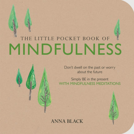 The Little Pocket Book of Mindfulness: Don'T Dwell on the Past or Worry About the Future, Simply be in the Present with Mindfulness Meditations