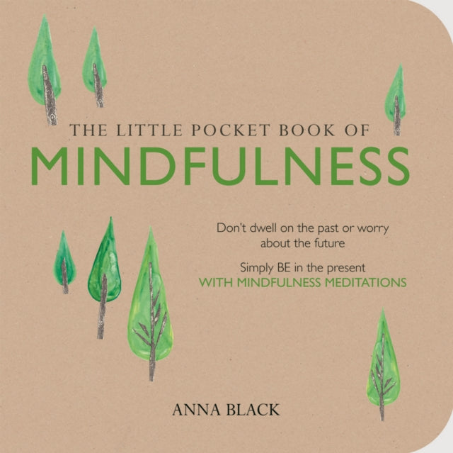 The Little Pocket Book of Mindfulness: Don'T Dwell on the Past or Worry About the Future, Simply be in the Present with Mindfulness Meditations