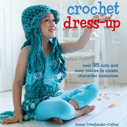 Crochet Dress-Up: Over 35 Cute and Easy Pieces to
