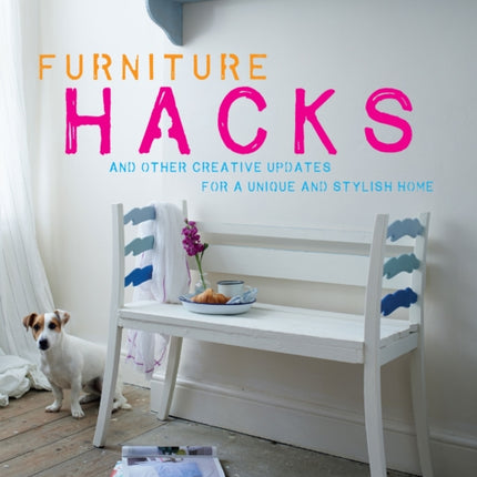 Furniture Hacks: Over 20 Step-by-Step Projects