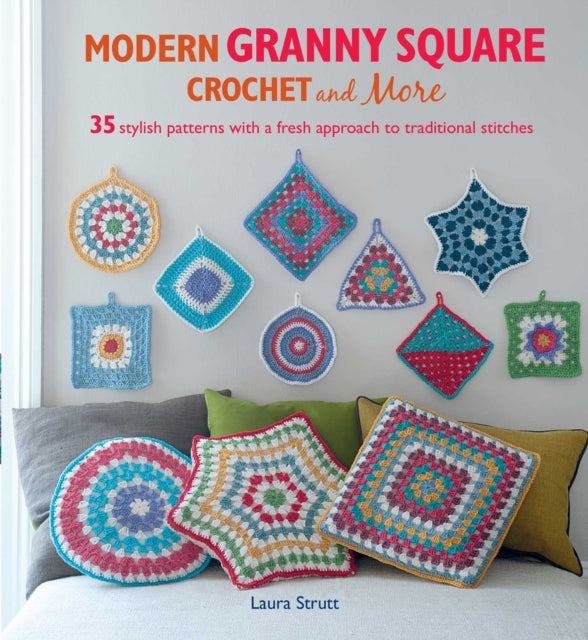 Modern Granny Square Crochet and More: 35 Stylish