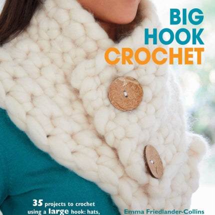 Big Hook Crochet: 35 Projects to Crochet Using a