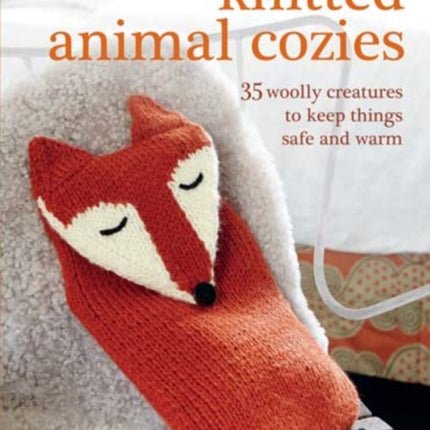 Knitted Animal Cozies: 35 Woolly Creatures to