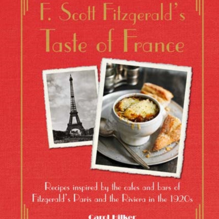 F. Scott Fitzgerald's Taste of France: Recipes Inspired by the Cafés and Bars of Fitzgerald's Paris and the Riviera in the 1920s