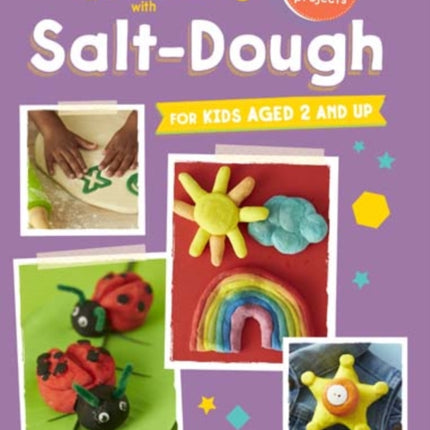 Let's Get Crafty with Salt-Dough: 25 Creative and Fun Projects for Kids Aged 2 and Up