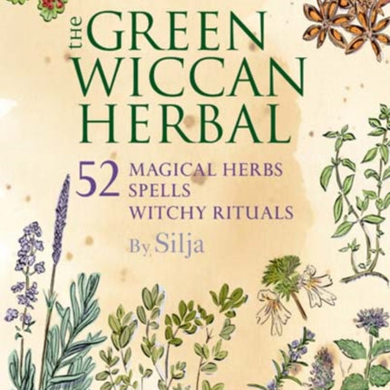 The Green Wiccan Herbal: 52 Magical Herbs, Plus Spells and Witchy Rituals