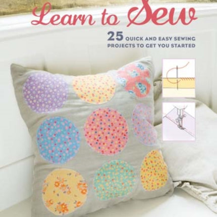Learn to Sew 25 quick and easy sewing projects to