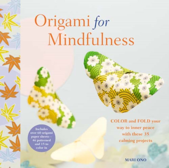 Origami for Mindfulness: Color and Fold Your Way to Inner Peace with These 35 Calming Projects