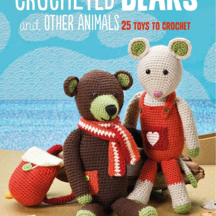 Crocheted Bears and Other Animals: 25 Toys to