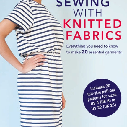 A Beginner’s Guide to Sewing with Knitted Fabrics: Everything You Need to Know to Make 20 Essential Garments