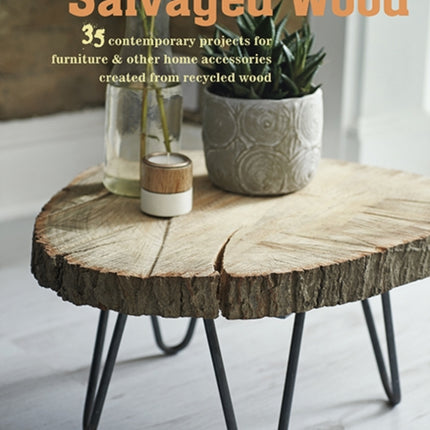 Made with Salvaged Wood: 35 Contemporary Projects