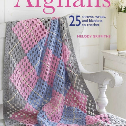 Crocheted Afghans: 25 Throws, Wraps, and Blankets
