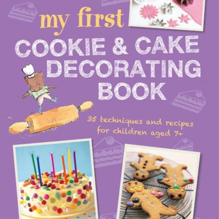 My First Cookie & Cake Decorating Book: 35 Techniques and Recipes for Children Aged 7-Plus