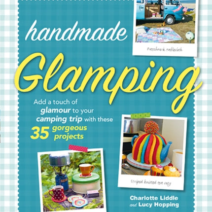 Handmade Glamping: Add a Touch of Glamour to Your Camping Trip with These 35 Gorgeous Craft Projects