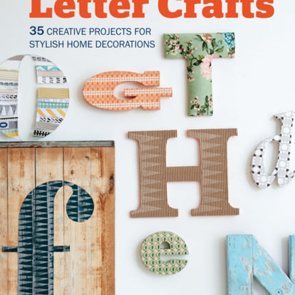 Letter Crafts: 35 Creative Projects for Stylish Home Decorations