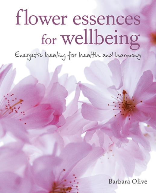 Flower Essences for Well-being: Energetic Healing for Health and Harmony