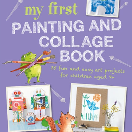 My First Painting and Collage Book: 35 Fun and