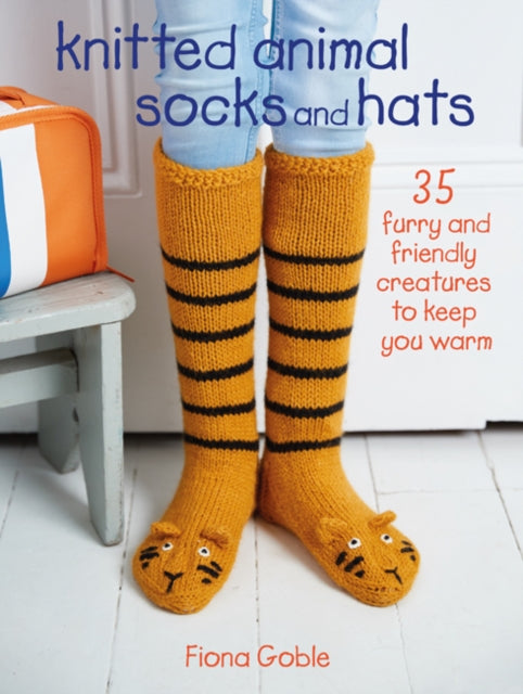 Knitted Animal Socks and Hats: 35 Furry and Friendly Creatures to Keep You Warm