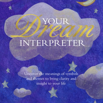 Be Your Own Dream Interpreter: Uncover the Real Meaning of Your Dreams and How You Can Learn from Them