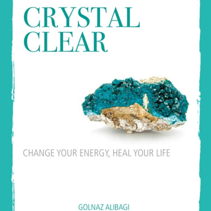 Crystal Clear: Change Your Energy, Heal Your Life