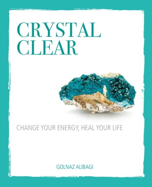 Crystal Clear: Change Your Energy, Heal Your Life