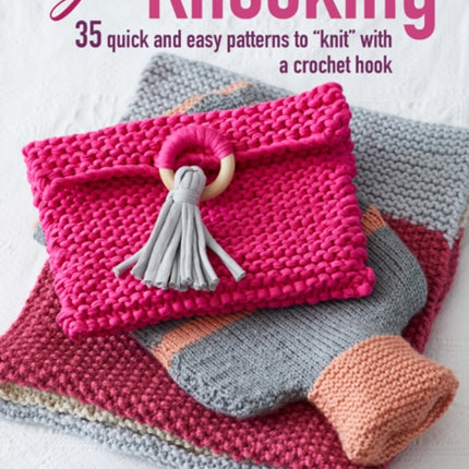 Get Knooking: 35 Quick and Easy Patterns to “Knit” with a Crochet Hook