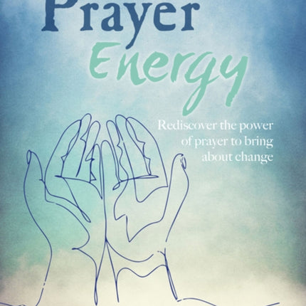 Prayer Energy: How to Channel the Power of the