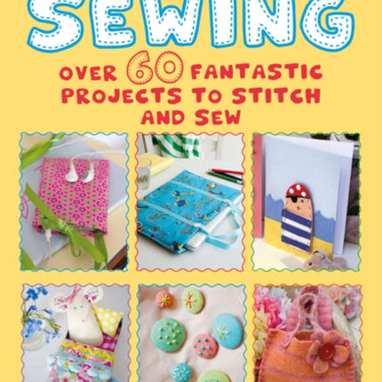 My Big Book of Sewing: Over 60 Fantastic Projects to Stitch and Sew