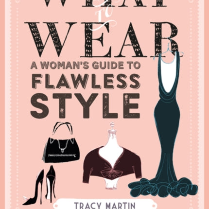 What to Wear: A Woman's Guide to Flawless Style