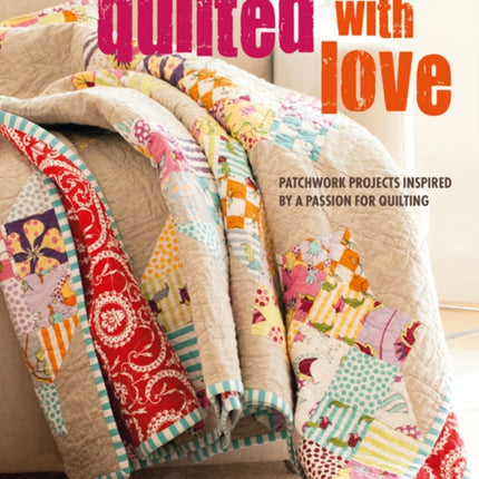 Quilted with Love: Patchwork Projects Inspired by