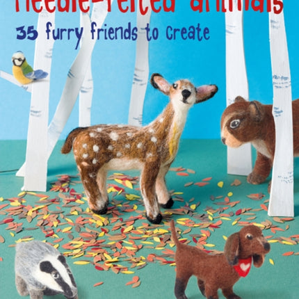 Needle-Felted Animals: 35 Furry Friends to Create