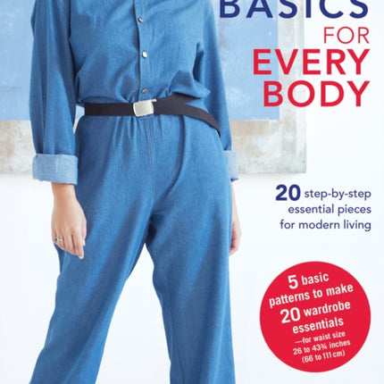 Sewing Basics for Every Body: 20 Step-by-Step Essential Pieces for Modern Living