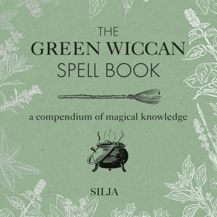 The Green Wiccan Spell Book: A Compendium of Magical Knowledge