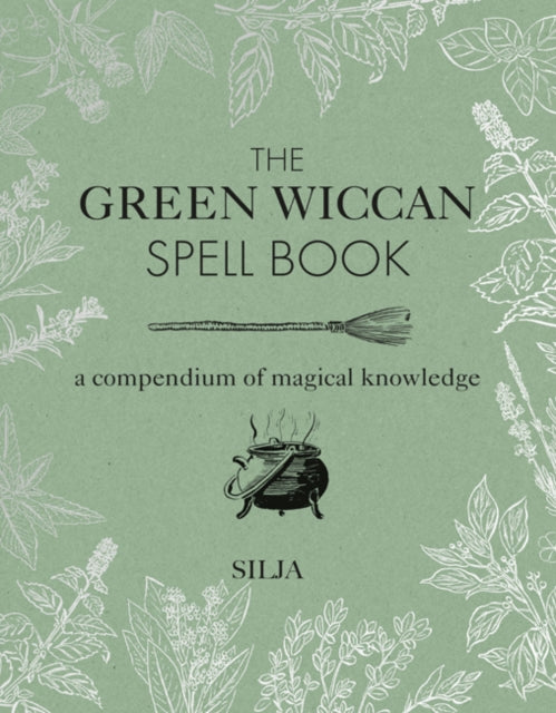 The Green Wiccan Spell Book: A Compendium of Magical Knowledge