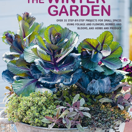 The Winter Garden: Over 35 Step-by-Step Projects