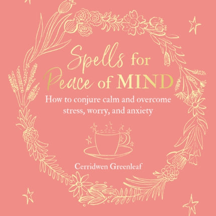 Spells for Peace of Mind: How to Conjure Calm and Overcome Stress, Worry, and Anxiety