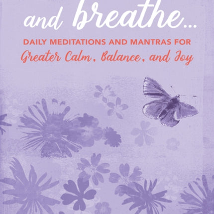 And Breathe...: Daily Meditations and Mantras for Greater Calm, Balance, and Joy