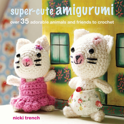 Super-cute Amigurumi: Over 35 Adorable Animals