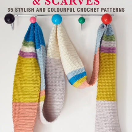 Crocheted Hats and Scarves: 35 Stylish and Colourful Crochet Patterns