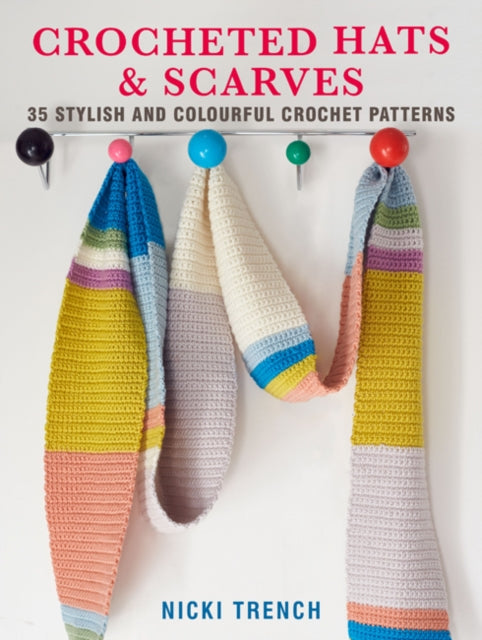 Crocheted Hats and Scarves: 35 Stylish and Colourful Crochet Patterns