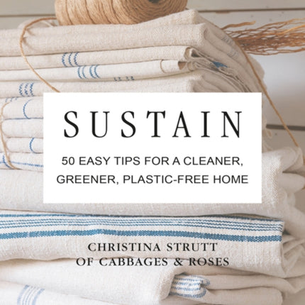 Sustain: 50 Easy Tips for a Cleaner, Greener, Plastic-Free Home