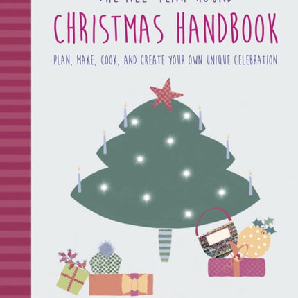 The All-Year-Round Christmas Handbook: Plan, Make, Cook, and Create Your Own Unique Celebration