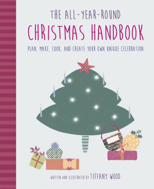 The All-Year-Round Christmas Handbook: Plan, Make, Cook, and Create Your Own Unique Celebration