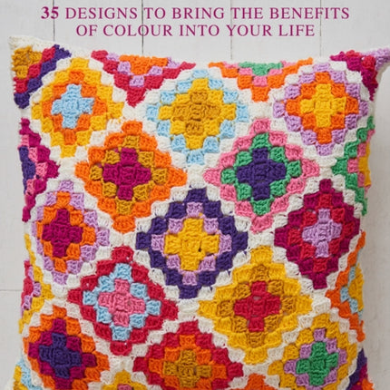 Colourful Crochet: 35 Designs to Bring the Benefits of Colour into Your Life